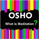 What Is Meditation? by Osho